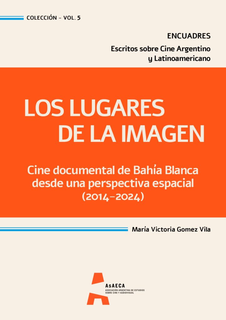 Los lugares de la imagen. Cine documental de Bahía Blanca desde una perspectiva espacial (2014 – 2024)